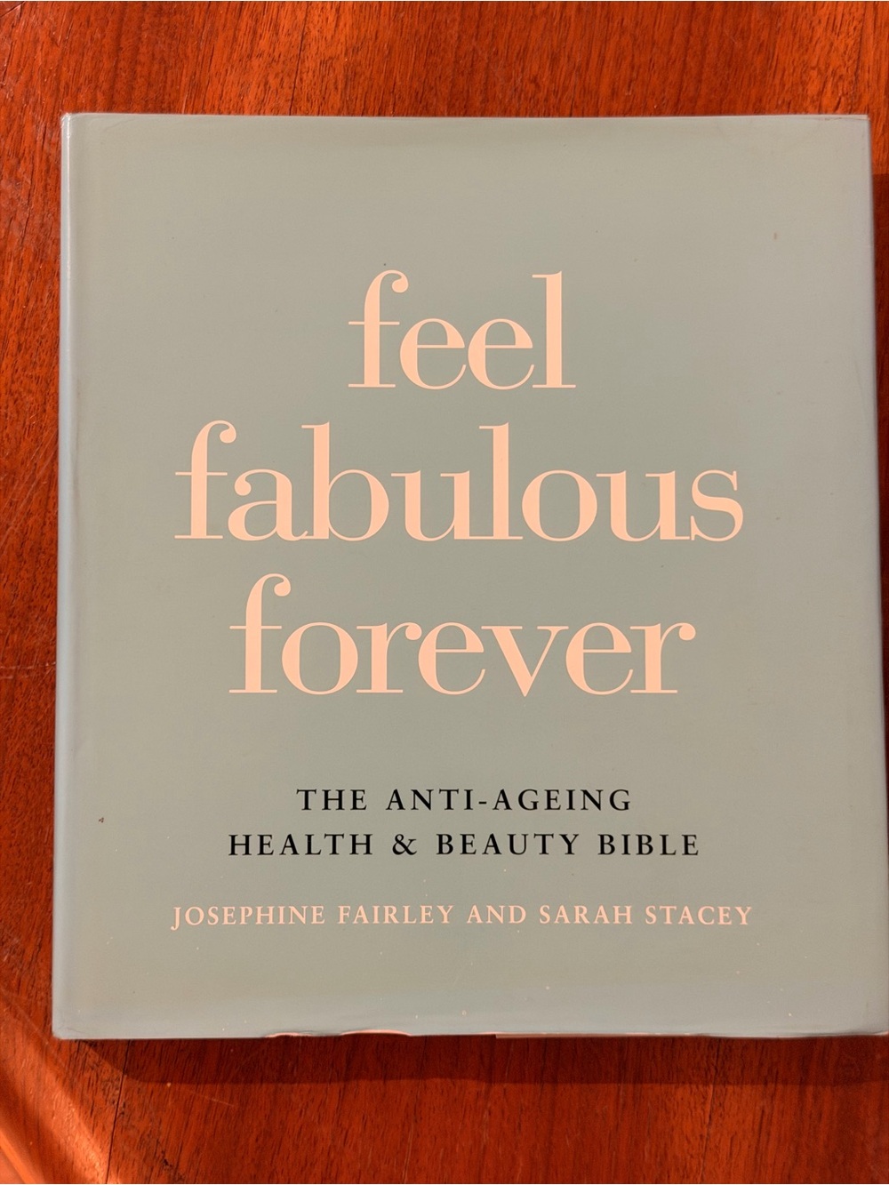Feel Fabulous Forever - The Anti-Ageing Health & Beauty Bible
